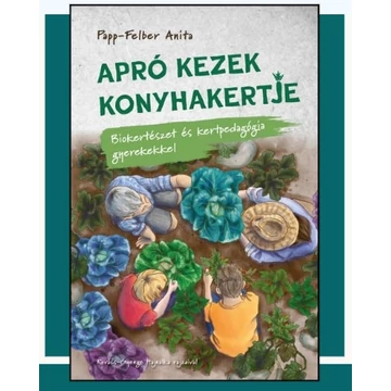 Papp-Felber Anita: Apró kezek konyhakertje