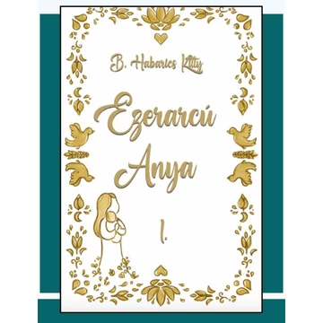 B. Habarics Kitty: Ezerarcú anya I.