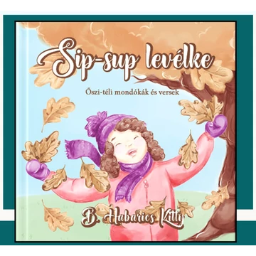 B. Habarics Kitty: Sip-sup levélke - őszi-téli mondókák és versek
