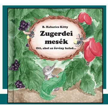 B. Habarics Kitty: Zugerdei mesék III.- Ott, ahol az ösvény halad…