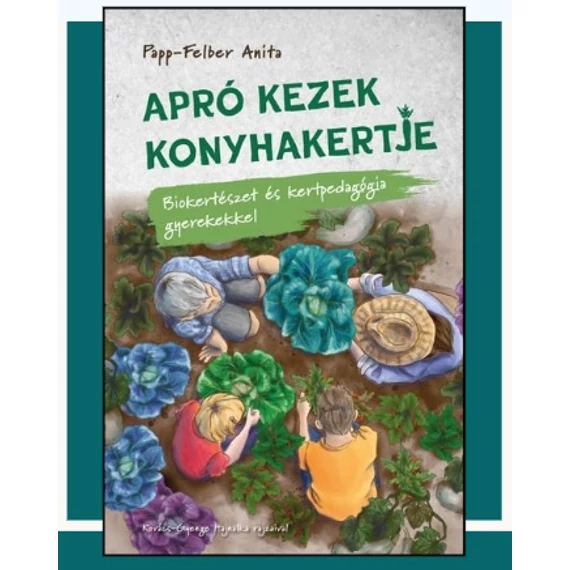 Papp-Felber Anita: Apró kezek konyhakertje